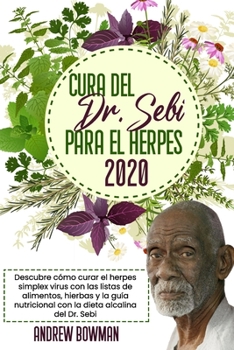 Paperback Cura del Dr. Sebi Para El Herpes 2020: Descubre c?mo Curar el Herpes Simplex Virus con las Listas de Alimentos, Hierbas y la Gu?a Nutricional con la D [Spanish] Book