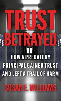 Trust Betrayed: How a Predatory Principal Gained Trust and Left a Trail of Harm