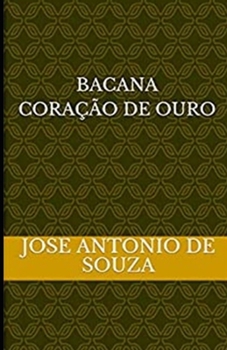 BACANA, CORAÇÃO DE OURO, José Antonio de Souza (Portuguese Edition)