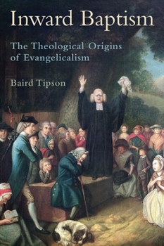 Hardcover Inward Baptism: The Theological Origins of Evangelicalism Book