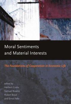 Hardcover Moral Sentiments and Material Interests: The Foundations of Cooperation in Economic Life Book