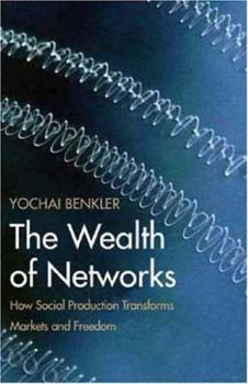 Hardcover The Wealth of Networks: How Social Production Transforms Markets and Freedom Book