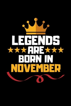 Legends Are Born In November: Blank Lined Notebook Journal For Birthday Month Husband Boyfriend Father Son Friends Men Inspirational