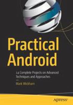 Paperback Practical Android: 14 Complete Projects on Advanced Techniques and Approaches Book