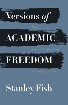 Hardcover Versions of Academic Freedom: From Professionalism to Revolution Book
