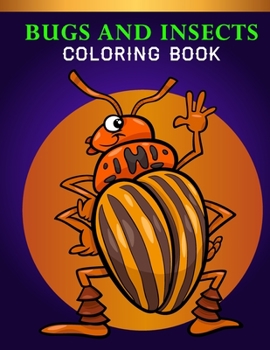 Bugs and Insects Coloring Book: An Adults Bugs and Insects Lovers Coloring Book with 50 Awesome Bugs and Insects Designs