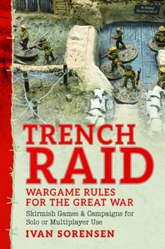 Great War Skirmish Wargames : Fast-Play WWI Rules and Campaign System for Multi-player or Solo Use