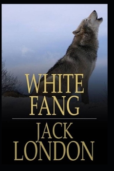 Paperback White Fang Novel by Jack London: (Annotated Edition) Book