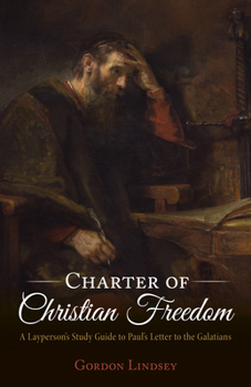 Paperback Charter of Christian Freedom: A Layperson's Study Guide to Paul's Letter to the Galatians Book