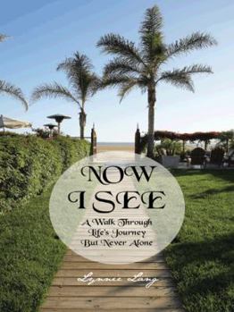Paperback Now I See: A Walk Through Life's Journey But Never Alone Book