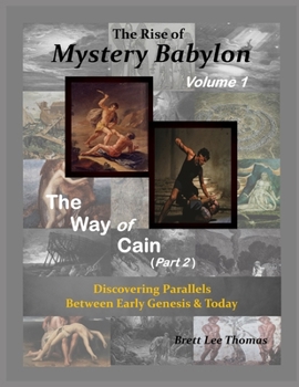 Paperback The Rise of Mystery Babylon - The Way of Cain (Part 2): Discovering Parallels Between Early Genesis and Today (Volume 1) Book