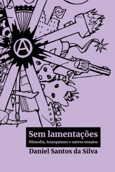 Paperback Sem lamentações: Filosofia, Anarquismo e outros ensaios (Portuguese Edition) [Portuguese] Book