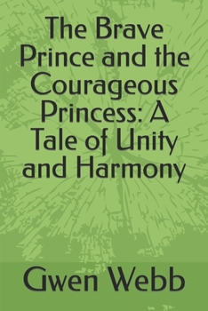 Paperback The Brave Prince and the Courageous Princess: A Tale of Unity and Harmony Book