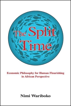 Hardcover The Split Time: Economic Philosophy for Human Flourishing in African Perspective Book