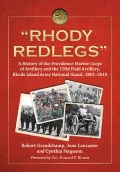 Paperback "Rhody Redlegs": A History of the Providence Marine Corps of Artillery and the 103d Field Artillery, Rhode Island Army National Guard, 1801-2010 Book