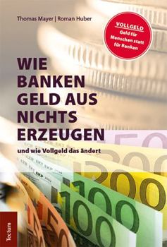 Paperback Wie Banken Geld Aus Nichts Erzeugen: Und Wie Vollgeld Das Andert [German] Book