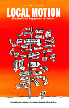 Local Motion: The Art of Civic Engagement in Toronto - Book  of the uTOpia