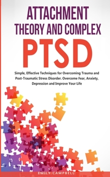 Paperback Attachment Theory and Complex Ptsd: Simple, Effective Techniques for Overcoming Trauma and Post-Traumatic Stress Disorder. Overcome Fear, anxiety, dep Book