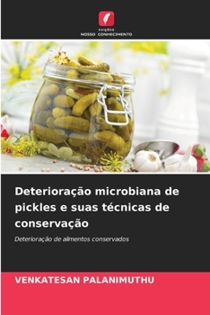 Deterioração microbiana de pickles e suas técnicas de conservação (Portuguese Edition)