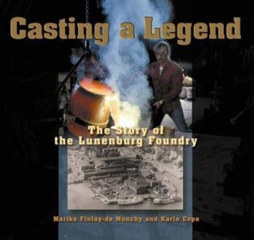 Paperback Casting a Legend: The Story of the Lunenburg Foundry Book