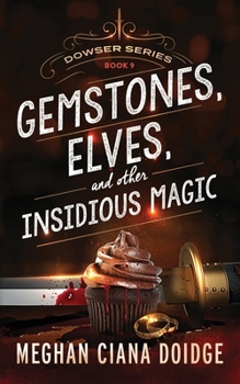 Gemstones, Elves, and Other Insidious Magic - Book #9 of the Dowser