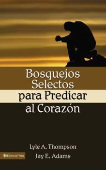 Paperback Bosquejos Selectos Para Predicar Al Coraz?n = Preaching to the Heart Book