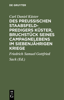 Hardcover Des Preußischen Staabsfeldpredigers Küster, Bruchstück Seines Campagnelebens Im Siebenjährigen Kriege [German] Book
