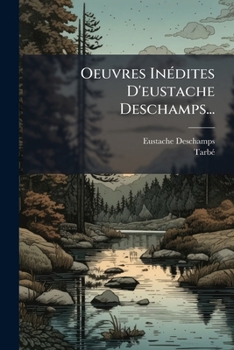 Paperback Oeuvres Inédites D'eustache Deschamps... [French] Book