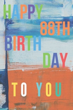 Happy 88th Birthday: 88th Birthday Gift / Journal / Notebook / Diary / Unique Greeting & Birthday Card Alternative