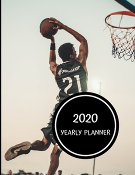 Paperback Basketball 2020 Yearly Planner: Calendar - Perfect To Organize Your Month, Week And Year - Monthly And Weekly Planner, Task List And Notes For Every D Book