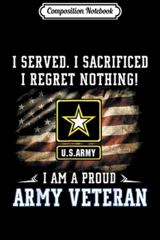 Composition Notebook: I'm A US Proud Army Veteran I Served I Sacrificed  Journal/Notebook Blank Lined Ruled 6x9 100 Pages