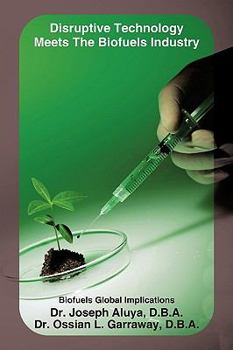Paperback Disruptive Technology Meets The Biofuels Industry: Biofuels Global Implications Book