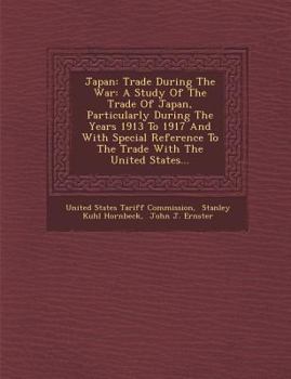 Paperback Japan: Trade During the War: A Study of the Trade of Japan, Particularly During the Years 1913 to 1917 and with Special Refer Book