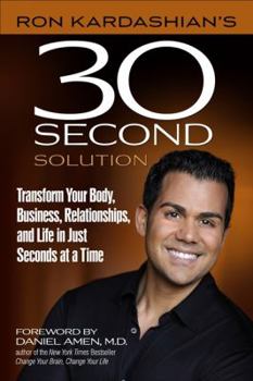 Paperback Ron Kardashian's 30-Second Solution: Transform Your Body, Business, Relationships, and Life in Just Seconds at a Time Book
