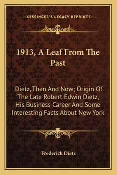 1913. A Leaf From the Past; Dietz, Then and Now; Origin of the Late Robert Edwin Dietz--his Business Career, and Some Interesting Facts About New York