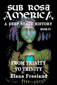 Paperback Sub Rosa America, Book IV: From Trinity To Trinity Book