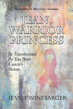 Paperback Jean, Warrior Princess: Be Transformed As You Brave Cancer's Storm Book