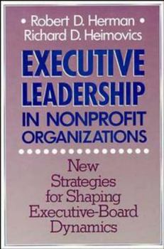 Hardcover Executive Leadership in Nonprofit Organizations: New Strategies for Shaping Executive-Board Dynamics Book
