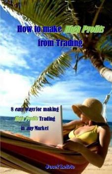 Paperback How to Make High Profits from Trading: 8 Easy Ways for Making High Profits Trading in Any Market Book