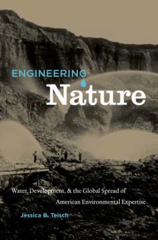 Hardcover Engineering Nature: Water, Development, & the Global Spread of American Environmental Expertise Book