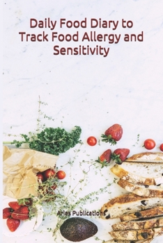 Daily Food Diary to Track Food Allergy and Sensitivity : A Portable Log Book and Tracker to Record Your Day to Day Intake of Different Types of Food at Every Meal and to Identify Food Intolerance. Han