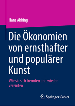 Die Ökonomien von ernsthafter und populärer Kunst: Wie sie sich trennten und wieder vereinten (German Edition)