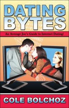 Paperback Dating Bytes: An Average Joe's Guide to Internet Dating! Book