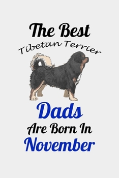 The Best Tibetan Terrier Dads Are Born In November: Unique Notebook Journal For Tibetan Terrier Owners and Lovers, Funny Birthday NoteBook Gift for ... Pages for College, School, Home  & Work .