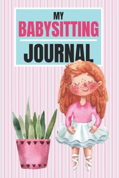 Paperback My Babysitting Journal: Childcare Log Book for Babysitters Book