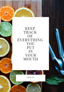 Paperback Keep Track of Everything You Put in Your Mouth: Food Log Book
