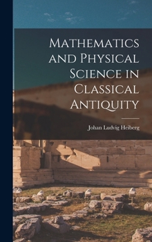 Hardcover Mathematics and Physical Science in Classical Antiquity Book
