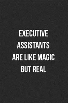 Paperback Executive Assistants Are Like Magic But Real: Blank Lined Journal For Executive Assistants Coworker Gag Gift Book
