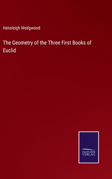 Hardcover The Geometry of the Three First Books of Euclid Book