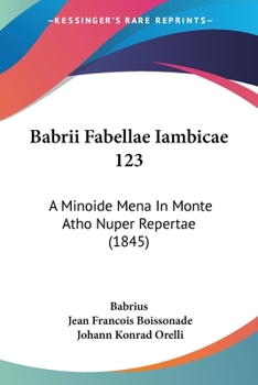 Paperback Babrii Fabellae Iambicae 123: A Minoide Mena In Monte Atho Nuper Repertae (1845) Book